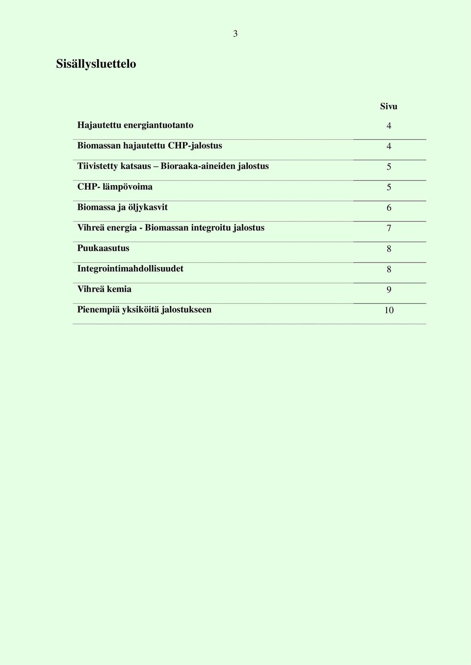 5 Biomassa ja öljykasvit 6 Vihreä energia - Biomassan integroitu jalostus 7