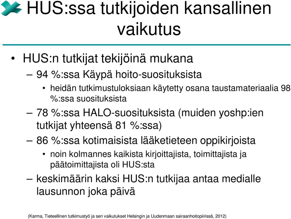 lääketieteen oppikirjoista noin kolmannes kaikista kirjoittajista, toimittajista ja päätoimittajista oli HUS:sta keskimäärin kaksi HUS:n