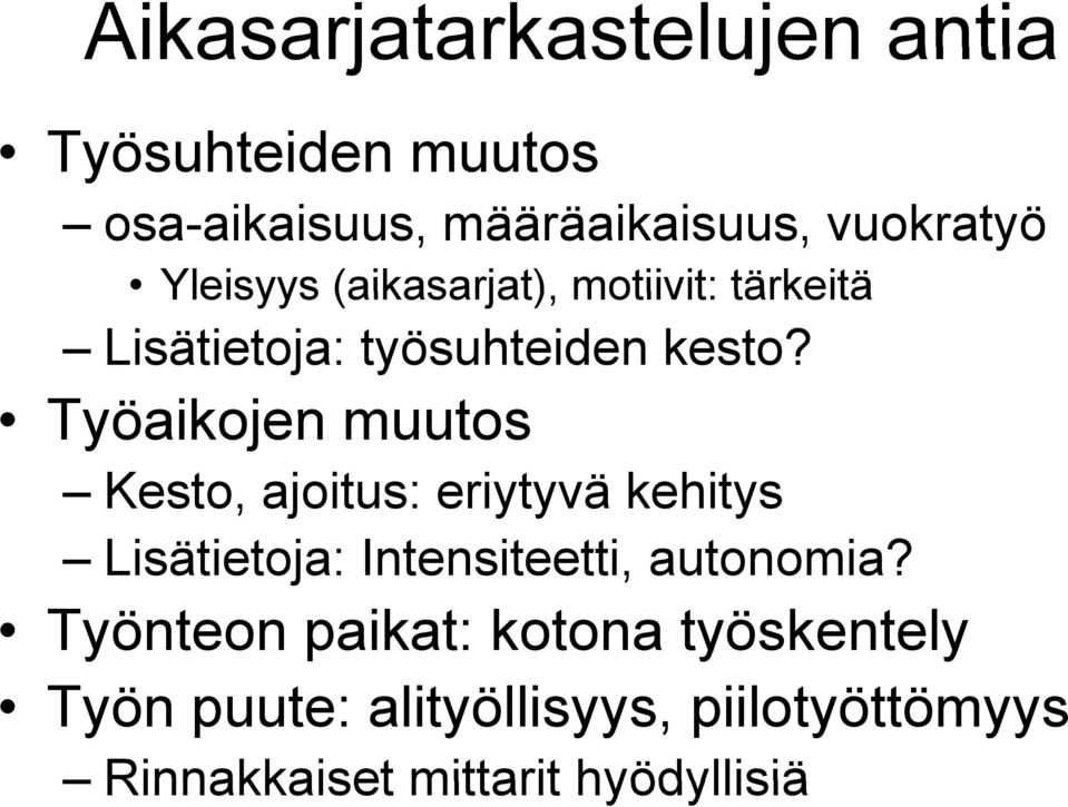 Työaikojen muutos Kesto, ajoitus: eriytyvä kehitys Lisätietoja: Intensiteetti, autonomia?