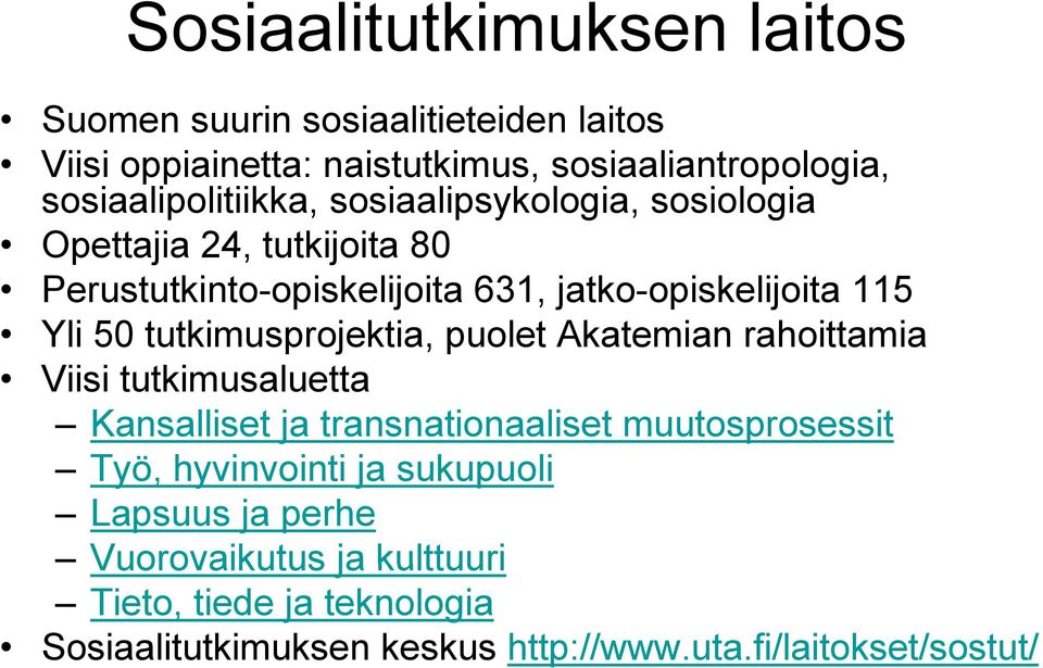 Yli 50 tutkimusprojektia, puolet Akatemian rahoittamia Viisi tutkimusaluetta Kansalliset ja transnationaaliset muutosprosessit Töh Työ,