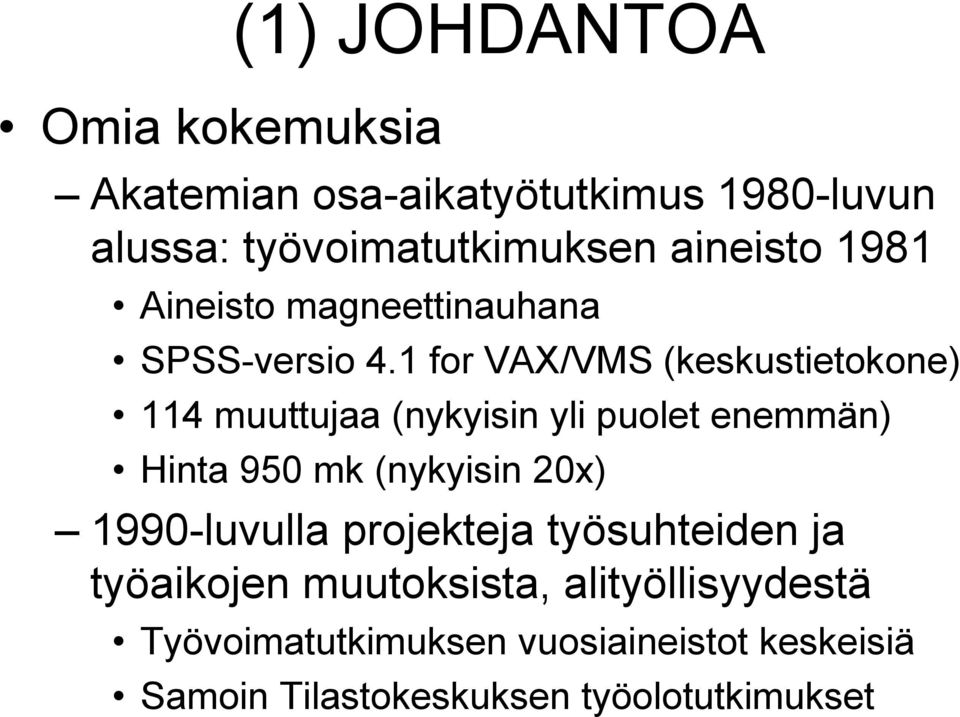 1 for VAX/VMS (keskustietokone) k t k 114 muuttujaa (nykyisin yli puolet enemmän) Hinta 950 mk (nykyisin i