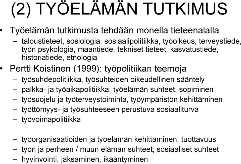 työelämän suhteet, sopiminen työsuojelu ja työterveystoiminta, työympäristön kehittäminen työttömyys- ja työsuhteeseen perustuva sosiaaliturva työvoimapolitiikka työorganisaatioiden ja