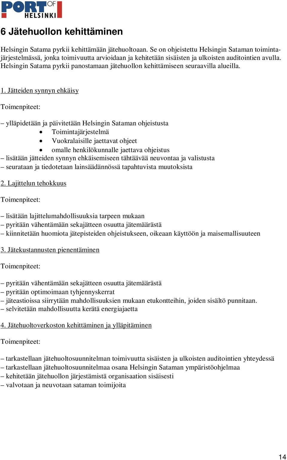 Helsingin Satama pyrkii panostamaan jätehuollon kehittämiseen seuraavilla alueilla. 1.