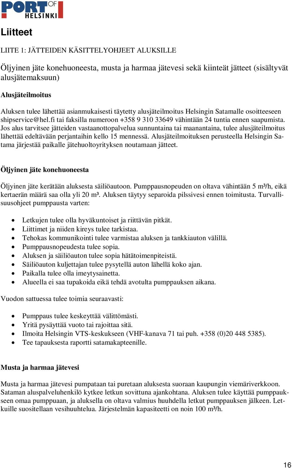 Jos alus tarvitsee jätteiden vastaanottopalvelua sunnuntaina tai maanantaina, tulee alusjäteilmoitus lähettää edeltävään perjantaihin kello 15 mennessä.