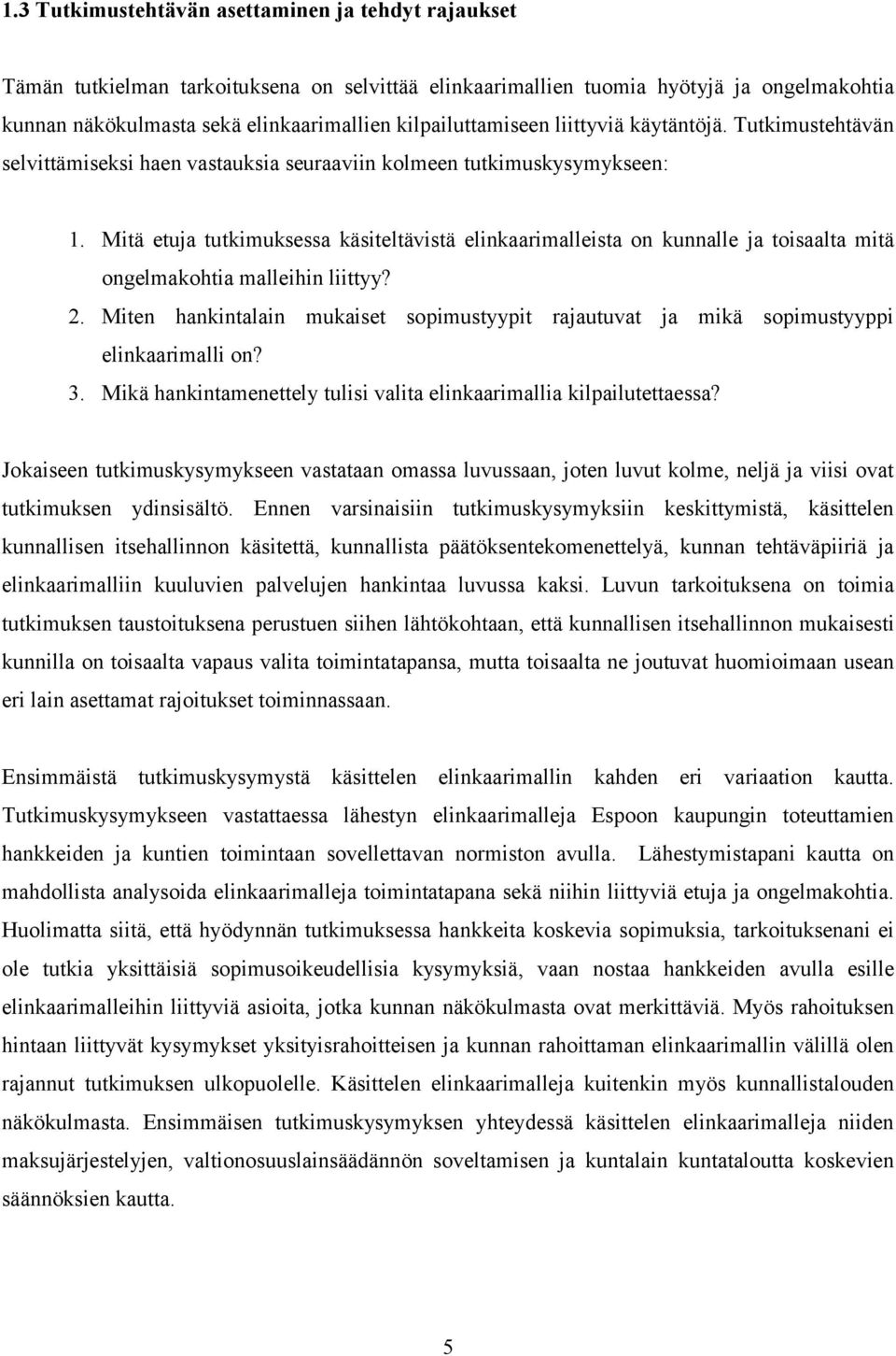 Mitä etuja tutkimuksessa käsiteltävistä elinkaarimalleista on kunnalle ja toisaalta mitä ongelmakohtia malleihin liittyy? 2.