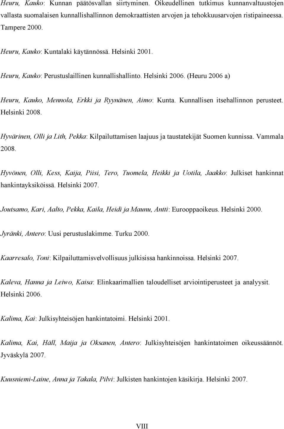 (Heuru 2006 a) Heuru, Kauko, Mennola, Erkki ja Ryynänen, Aimo: Kunta. Kunnallisen itsehallinnon perusteet. Helsinki 2008.