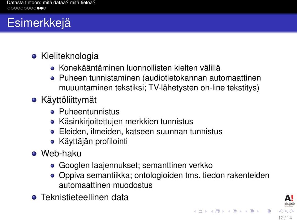 Käsinkirjoitettujen merkkien tunnistus Eleiden, ilmeiden, katseen suunnan tunnistus Käyttäjän profilointi Web-haku