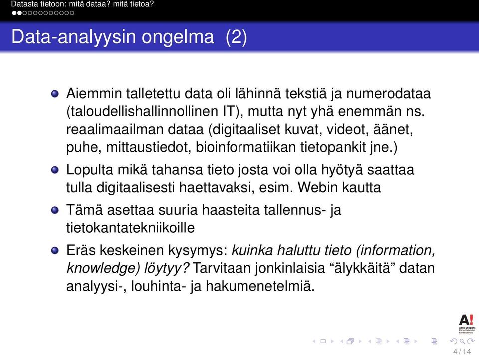 ) Lopulta mikä tahansa tieto josta voi olla hyötyä saattaa tulla digitaalisesti haettavaksi, esim.