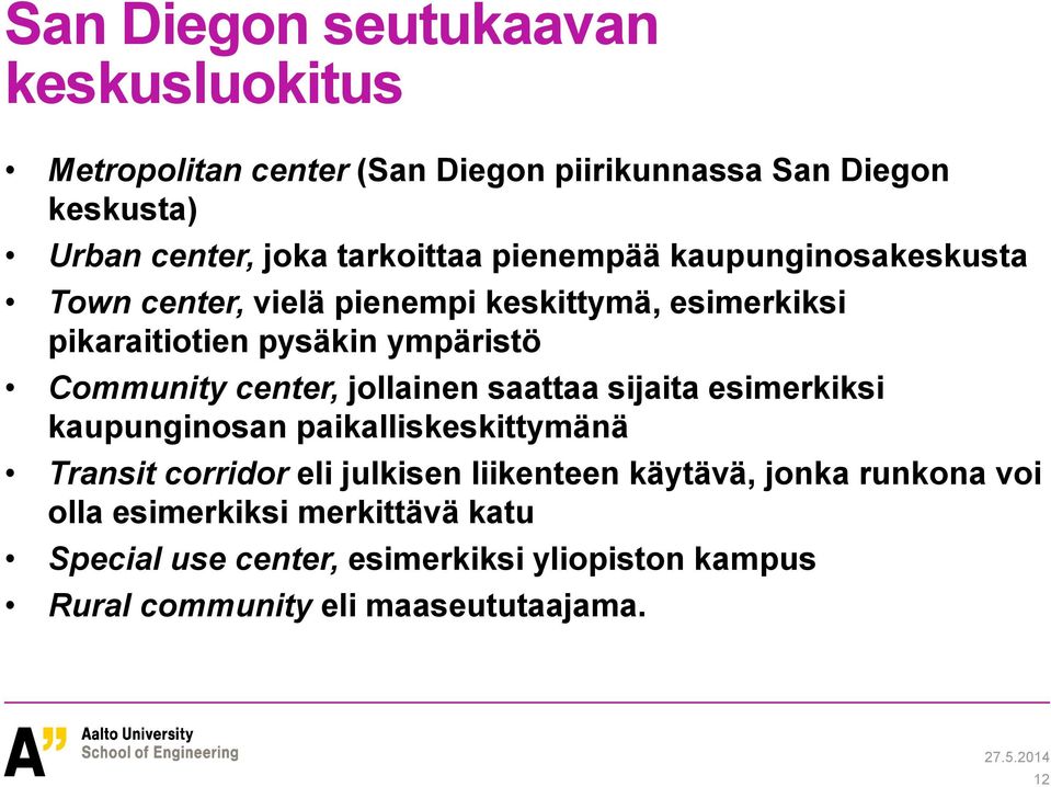 Community center, jollainen saattaa sijaita esimerkiksi kaupunginosan paikalliskeskittymänä Transit corridor eli julkisen liikenteen