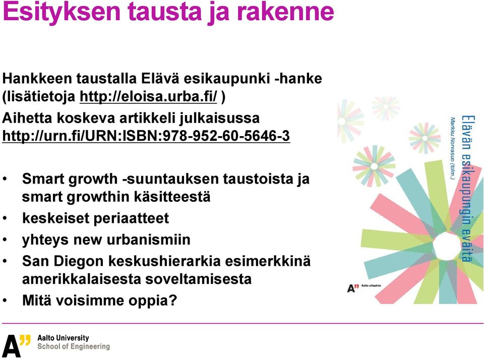 fi/urn:isbn:978-952-60-5646-3 Smart growth -suuntauksen taustoista ja smart growthin käsitteestä