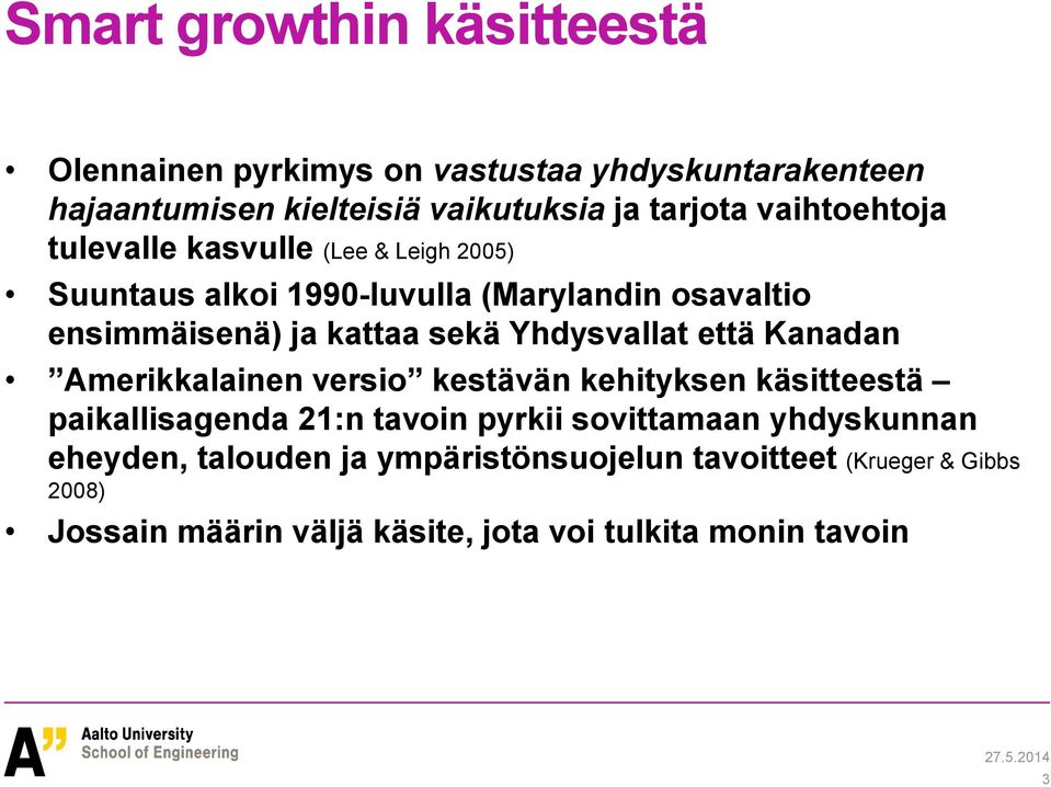 Yhdysvallat että Kanadan Amerikkalainen versio kestävän kehityksen käsitteestä paikallisagenda 21:n tavoin pyrkii sovittamaan