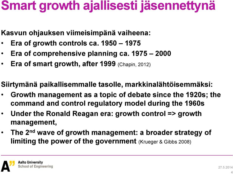 1975 2000 Era of smart growth, after 1999 (Chapin, 2012) Siirtymänä paikallisemmalle tasolle, markkinalähtöisemmäksi: Growth management as a