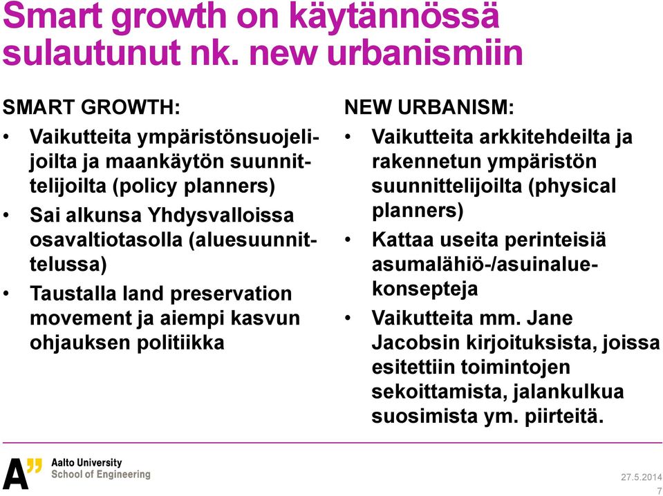 osavaltiotasolla (aluesuunnittelussa) Taustalla land preservation movement ja aiempi kasvun ohjauksen politiikka NEW URBANISM: Vaikutteita