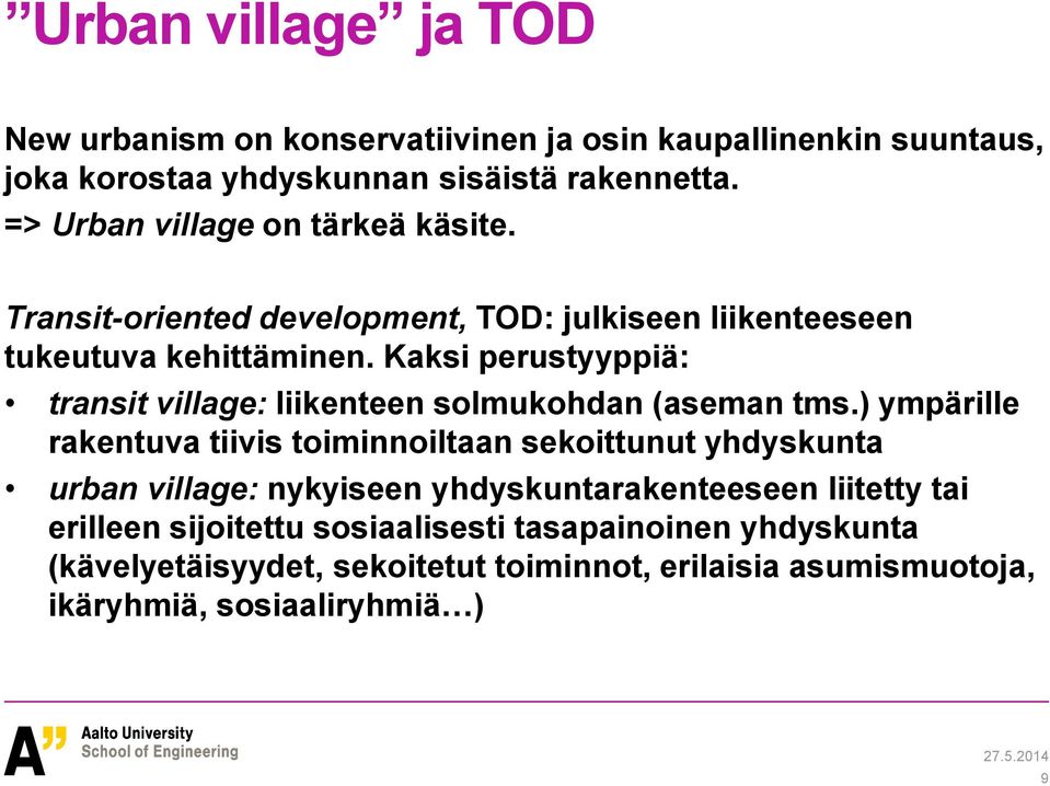 Kaksi perustyyppiä: transit village: liikenteen solmukohdan (aseman tms.