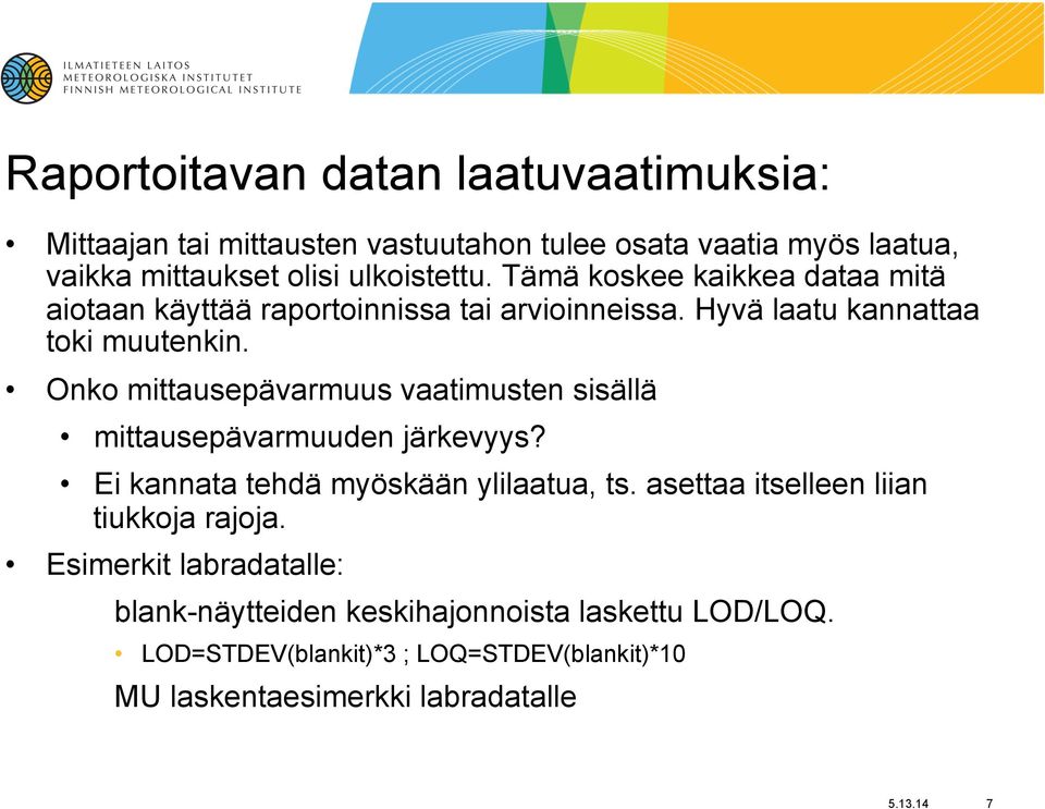 Onko mittausepävarmuus vaatimusten sisällä mittausepävarmuuden järkevyys? Ei kannata tehdä myöskään ylilaatua, ts.