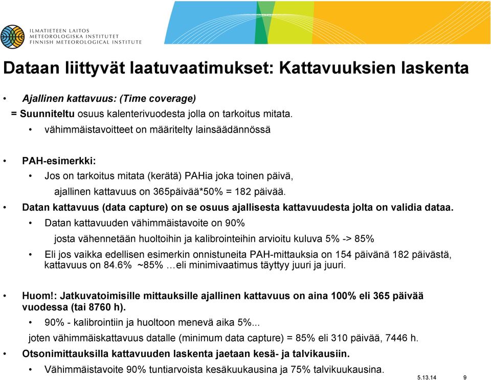 Datan kattavuus (data capture) on se osuus ajallisesta kattavuudesta jolta on validia dataa.