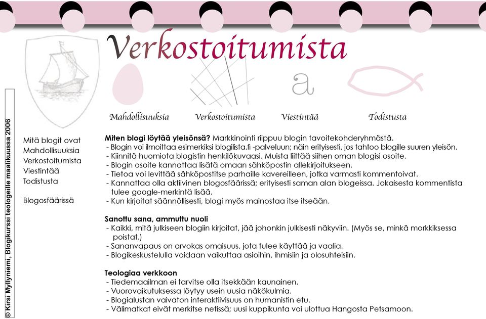 Muist liittää siihen omn blogisi osoite. - Blogin osoite knntt lisätä omn sähköpostin llekirjoitukseen. - Tieto voi levittää sähköpostitse prhille kvereilleen, jotk vrmsti kommentoivt.