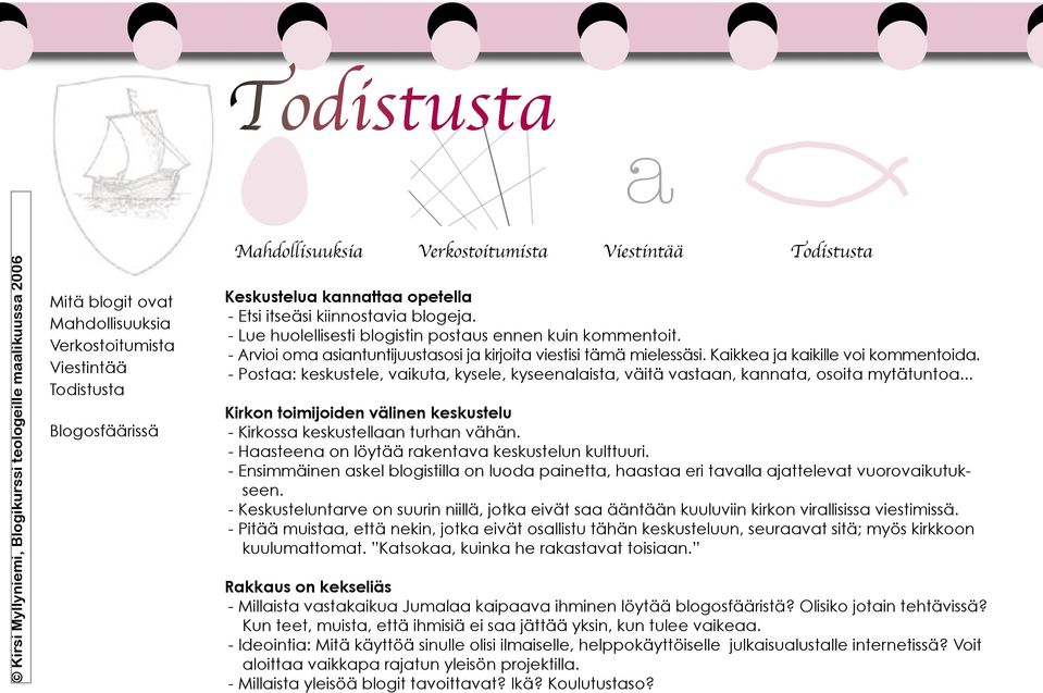 - Post: keskustele, vikut, kysele, kyseenlist, väitä vstn, knnt, osoit mytätunto... Kirkon toimijoiden välinen keskustelu - Kirkoss keskustelln turhn vähän.