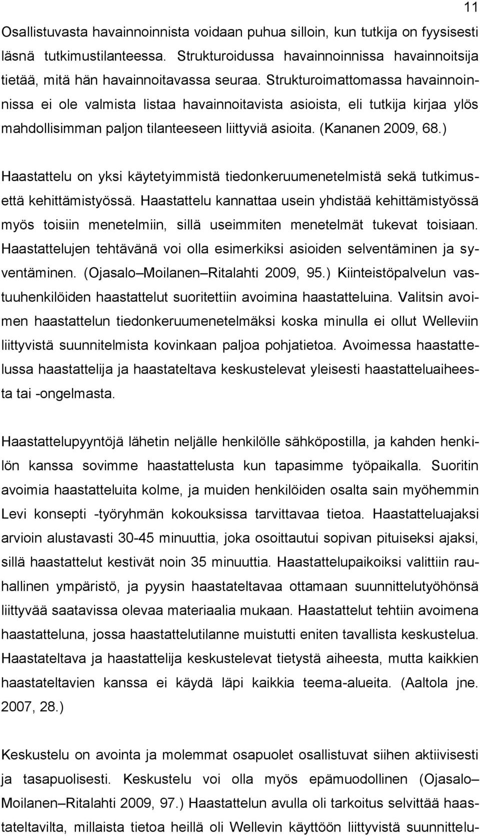 ) Haastattelu on yksi käytetyimmistä tiedonkeruumenetelmistä sekä tutkimusettä kehittämistyössä.