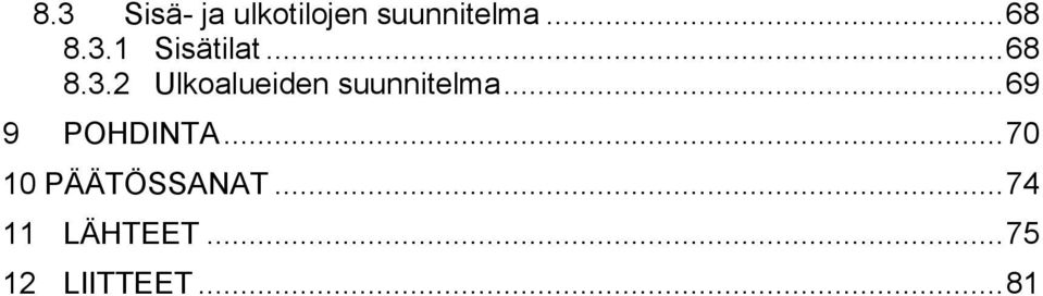 .. 69 9 POHDINTA... 70 10 PÄÄTÖSSANAT.