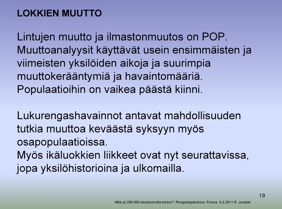 muuttokerääntymiä ja havaintomääriä. Populaatioihin on vaikea päästä kiinni.