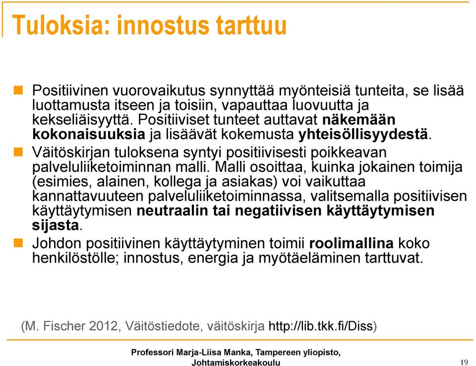 Malli osoittaa, kuinka jokainen toimija (esimies, alainen, kollega ja asiakas) voi vaikuttaa kannattavuuteen palveluliiketoiminnassa, valitsemalla positiivisen käyttäytymisen neutraalin tai