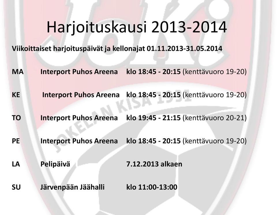 18:45-20:15 (kenttävuoro 19-20) TO Interport Puhos Areena klo 19:45-21:15 (kenttävuoro 20-21) PE