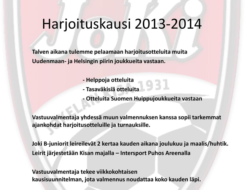 sopii tarkemmat ajankohdat harjoitusotteluille ja turnauksille. Joki B-juniorit leireilevät 2 kertaa kauden aikana joulukuu ja maalis/huhtik.