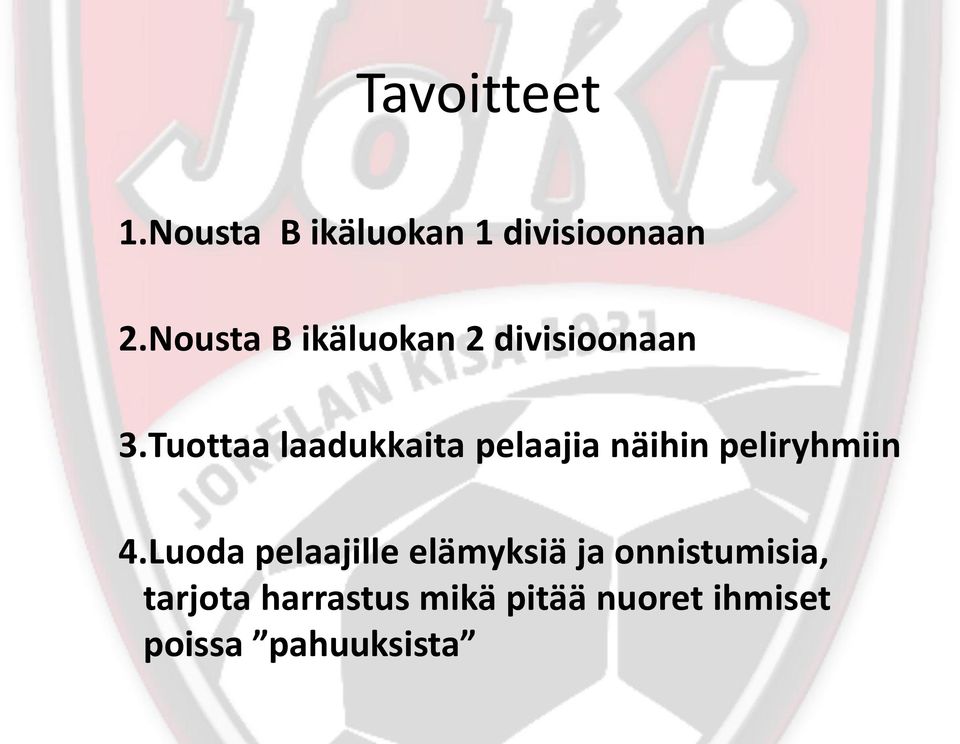 Tuottaa laadukkaita pelaajia näihin peliryhmiin 4.