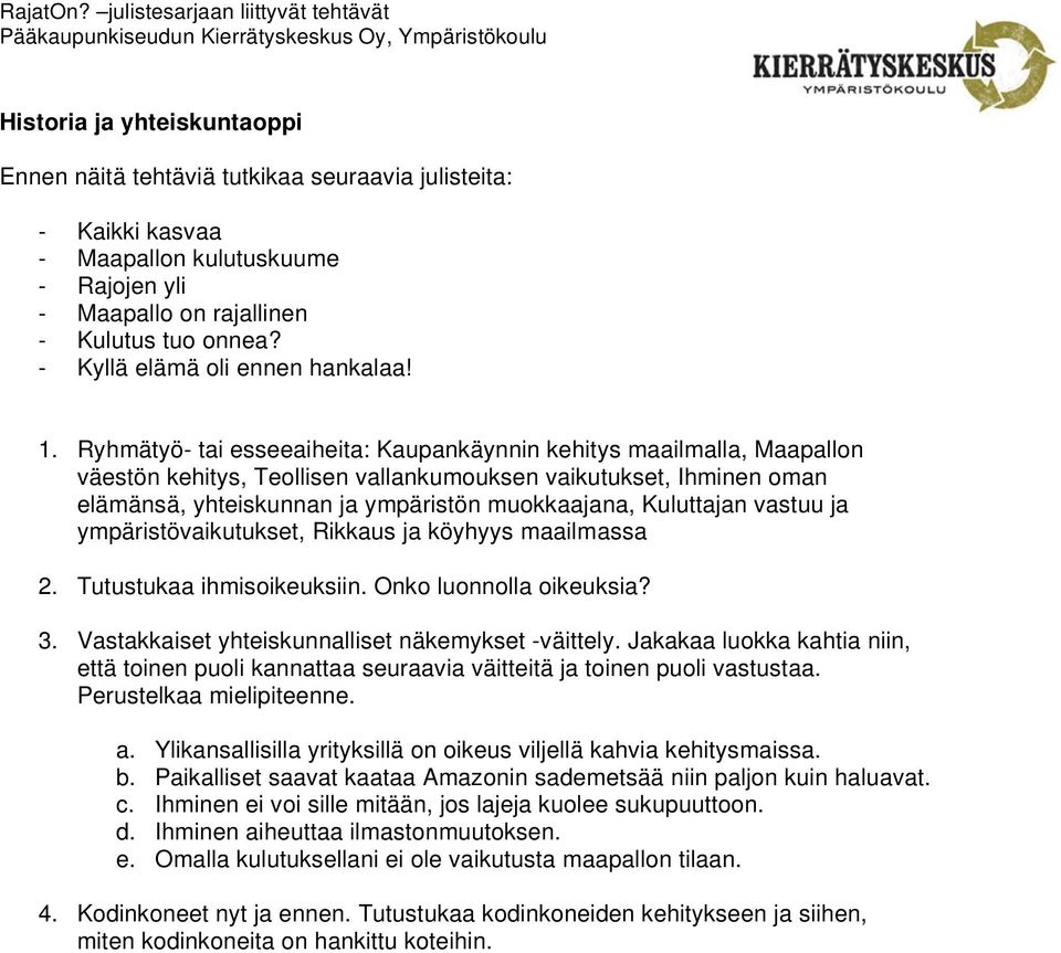 Kuluttajan vastuu ja ympäristövaikutukset, Rikkaus ja köyhyys maailmassa 2. Tutustukaa ihmisoikeuksiin. Onko luonnolla oikeuksia? 3. Vastakkaiset yhteiskunnalliset näkemykset -väittely.