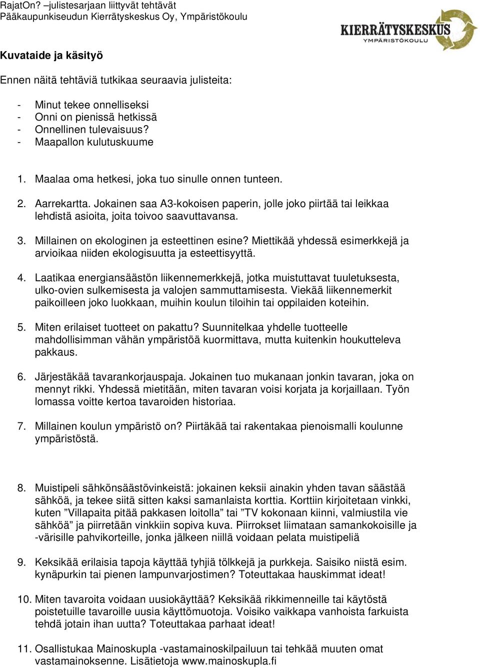 Miettikää yhdessä esimerkkejä ja arvioikaa niiden ekologisuutta ja esteettisyyttä. 4.