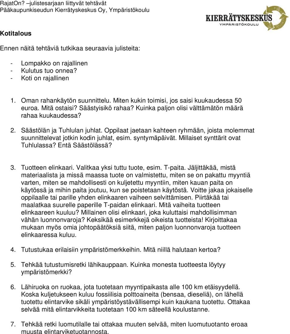 Millaiset synttärit ovat Tuhlulassa? Entä Säästölässä? 3. Tuotteen elinkaari. Valitkaa yksi tuttu tuote, esim. T-paita.