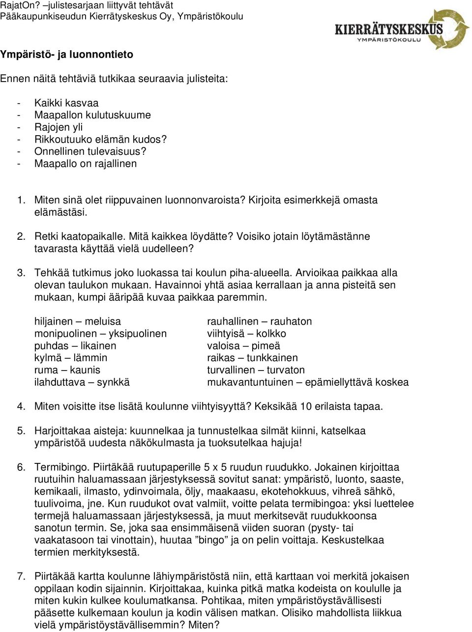 Tehkää tutkimus joko luokassa tai koulun piha-alueella. Arvioikaa paikkaa alla olevan taulukon mukaan.