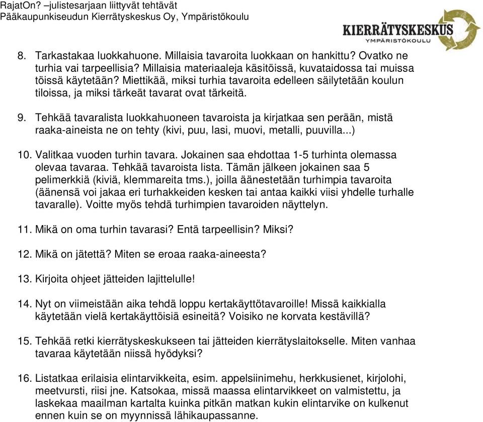 Tehkää tavaralista luokkahuoneen tavaroista ja kirjatkaa sen perään, mistä raaka-aineista ne on tehty (kivi, puu, lasi, muovi, metalli, puuvilla...) 10. Valitkaa vuoden turhin tavara.