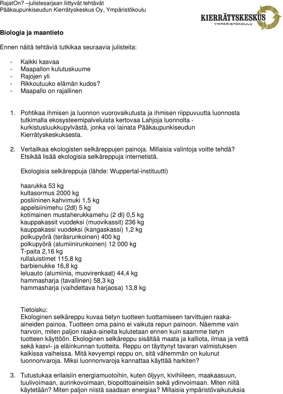 Pääkaupunkiseudun Kierrätyskeskuksesta. 2. Vertailkaa ekologisten selkäreppujen painoja. Millaisia valintoja voitte tehdä? Etsikää lisää ekologisia selkäreppuja internetistä.
