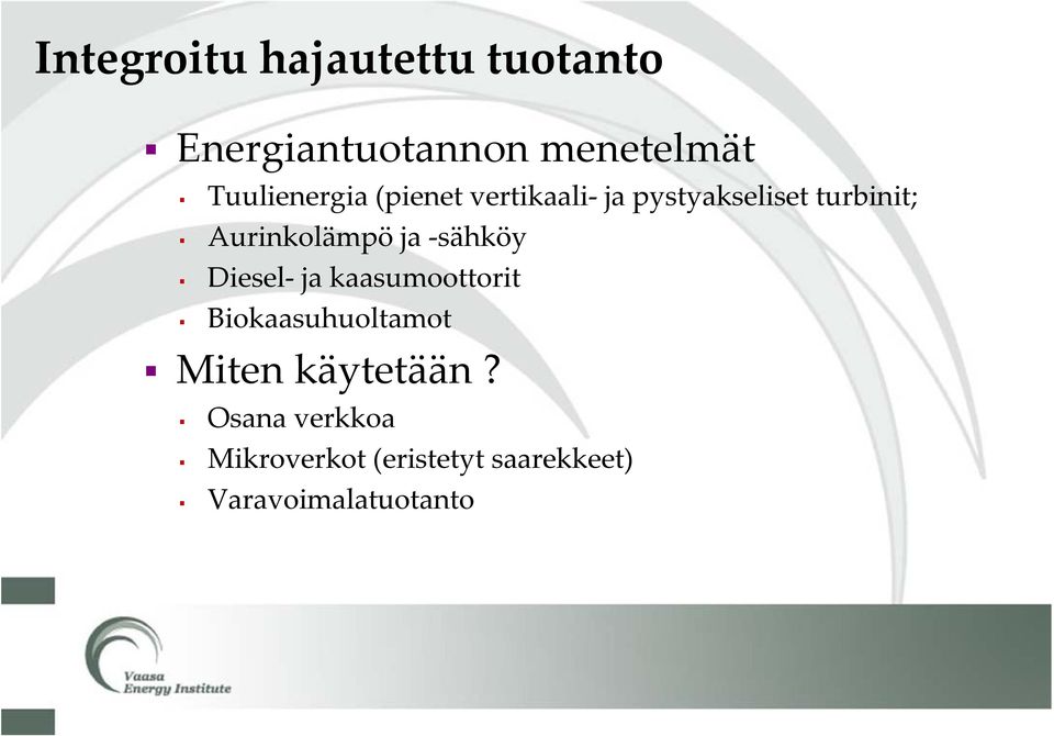 Aurinkolämpö ja sähköy Diesel ja kaasumoottorit Biokaasuhuoltamot