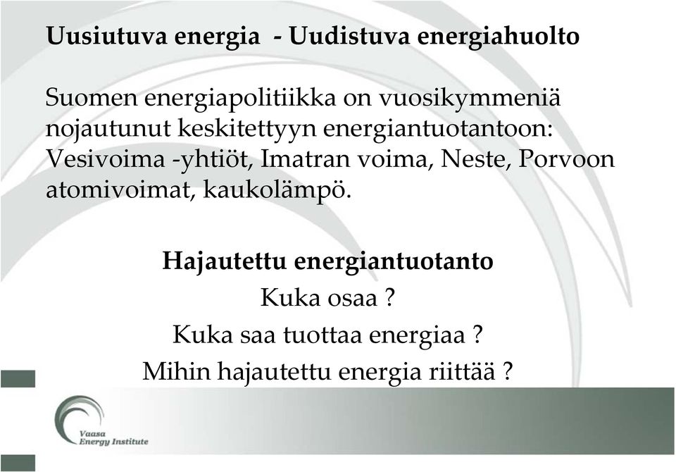 yhtiöt, Imatran voima, Neste, Porvoon atomivoimat, kaukolämpö.