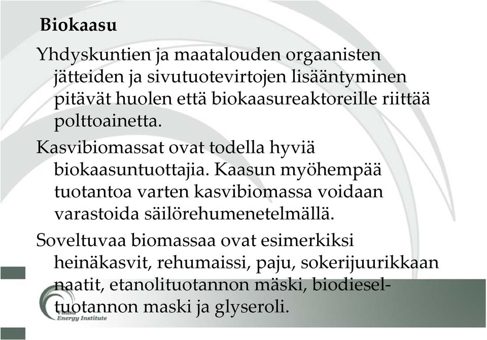 Kaasun myöhempää tuotantoa varten kasvibiomassa voidaan varastoida säilörehumenetelmällä.