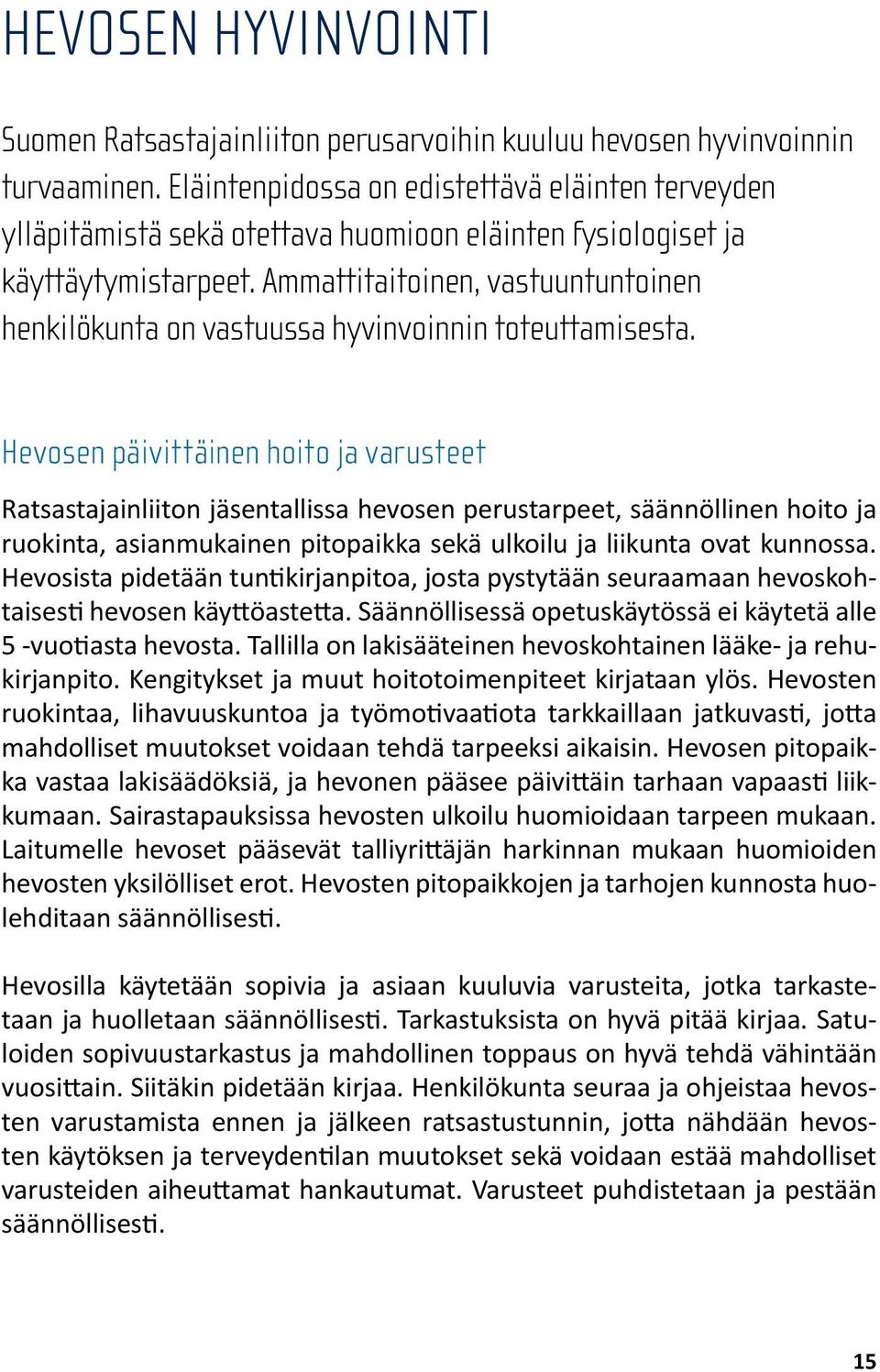 Ammattitaitoinen, vastuuntuntoinen henkilökunta on vastuussa hyvinvoinnin toteuttamisesta.