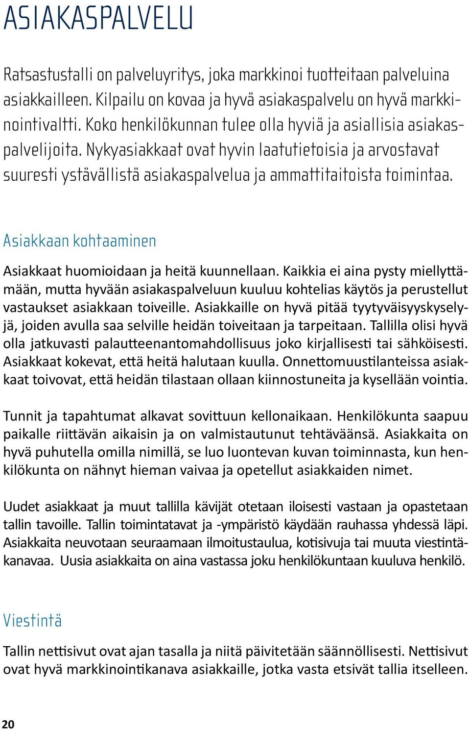 Asiakkaan kohtaaminen Asiakkaat huomioidaan ja heitä kuunnellaan.