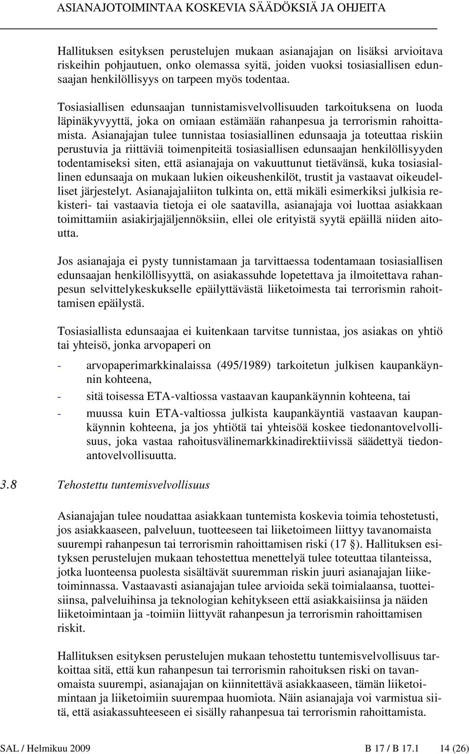 Asianajajan tulee tunnistaa tosiasiallinen edunsaaja ja toteuttaa riskiin perustuvia ja riittäviä toimenpiteitä tosiasiallisen edunsaajan henkilöllisyyden todentamiseksi siten, että asianajaja on