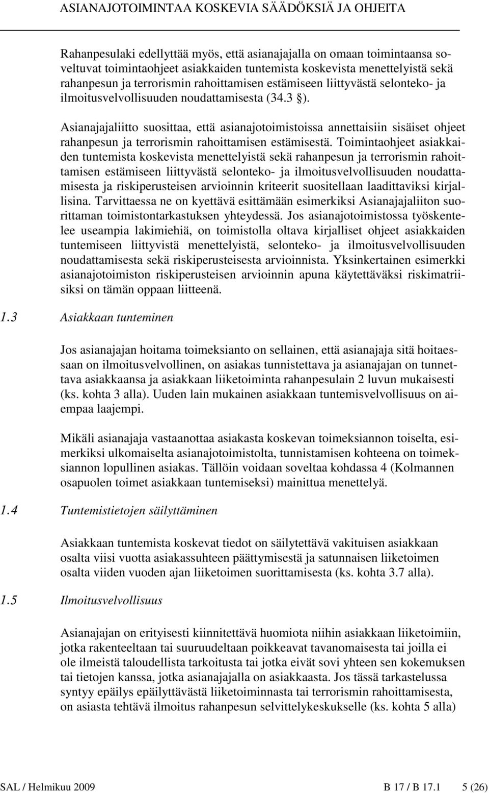 Asianajajaliitto suosittaa, että asianajotoimistoissa annettaisiin sisäiset ohjeet rahanpesun ja terrorismin rahoittamisen estämisestä.