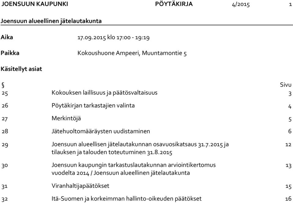 tarkastajien valinta 4 27 Merkintöjä 5 28 Jätehuoltomääräysten uudistaminen 6 29 Joensuun alueellisen jätelautakunnan osavuosikatsaus 31.7.2015 ja tilauksen ja talouden toteutuminen 31.