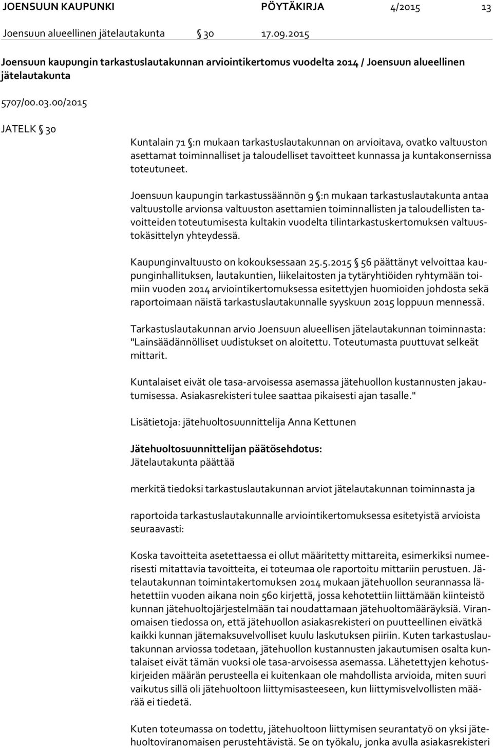 00/2015 JATELK 30 Kuntalain 71 :n mukaan tarkastuslautakunnan on arvioitava, ovatko valtuuston aset ta mat toiminnalliset ja taloudelliset tavoitteet kunnassa ja kuntakonsernissa to teu tu neet.