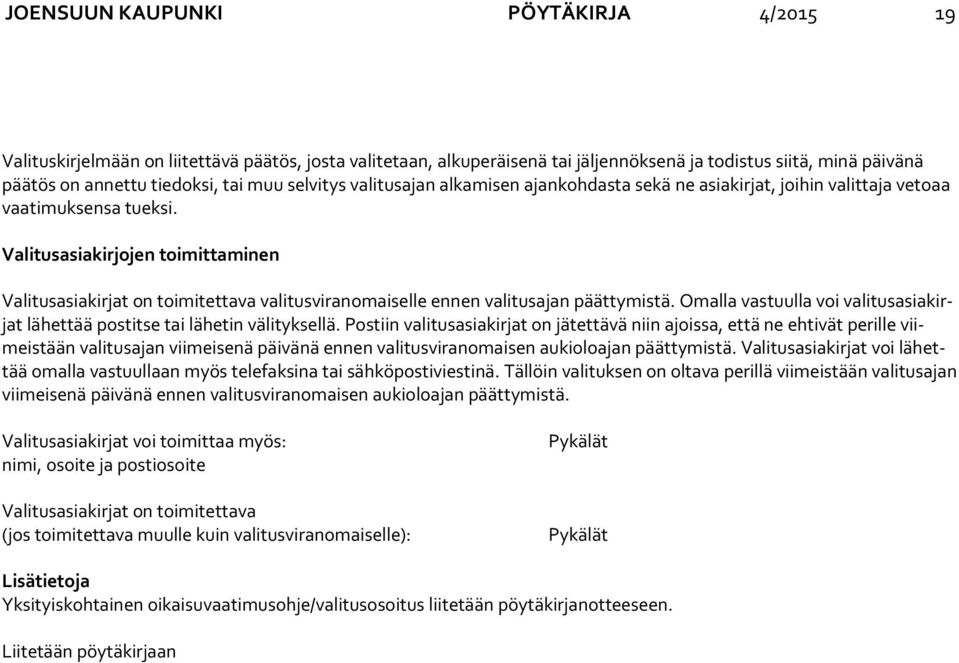 Valitusasiakirjojen toimittaminen Valitusasiakirjat on toimitettava valitusviranomaiselle ennen valitusajan päättymistä.