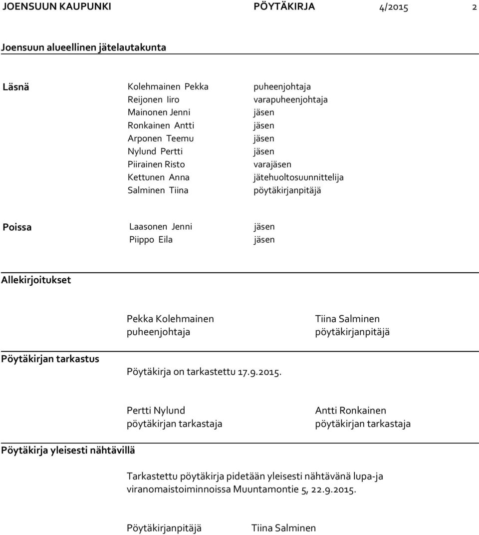 Allekirjoitukset Pekka Kolehmainen puheenjohtaja Tiina Salminen pöytäkirjanpitäjä Pöytäkirjan tarkastus Pöytäkirja on tarkastettu 17.9.2015.