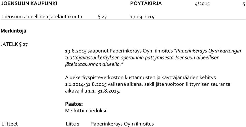 alueellisen jätelautakunnan alueella." Aluekeräyspisteverkoston kustannusten ja käyttäjämäärien kehitys 1.1.2014-31.8.