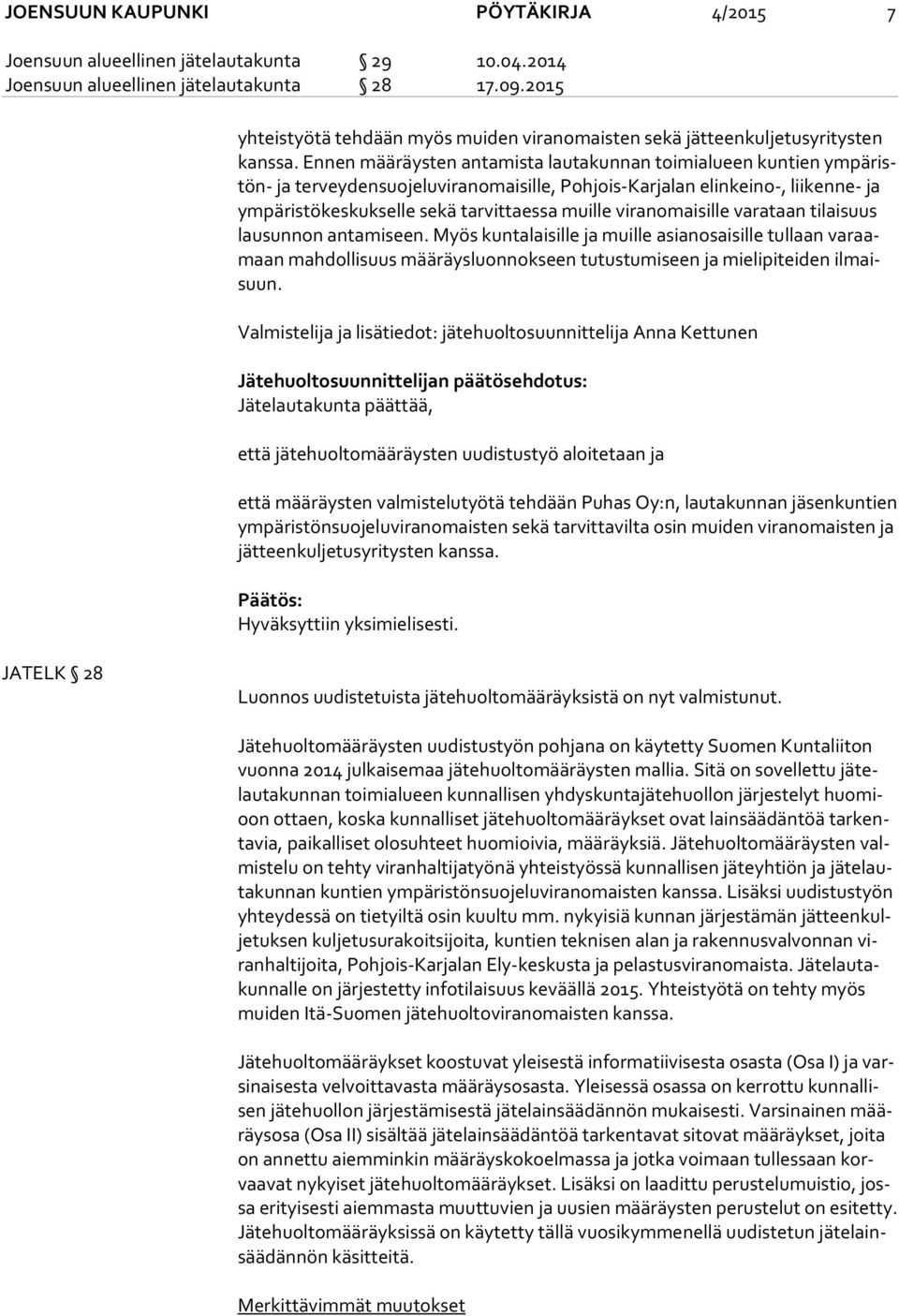 En nen määräysten antamista lautakunnan toimialueen kuntien ym pä ristön- ja ter vey den suo je lu vi ran omai sil le, Pohjois-Karjalan elinkeino-, liikenne- ja ym pä ris tö kes kuk sel le sekä