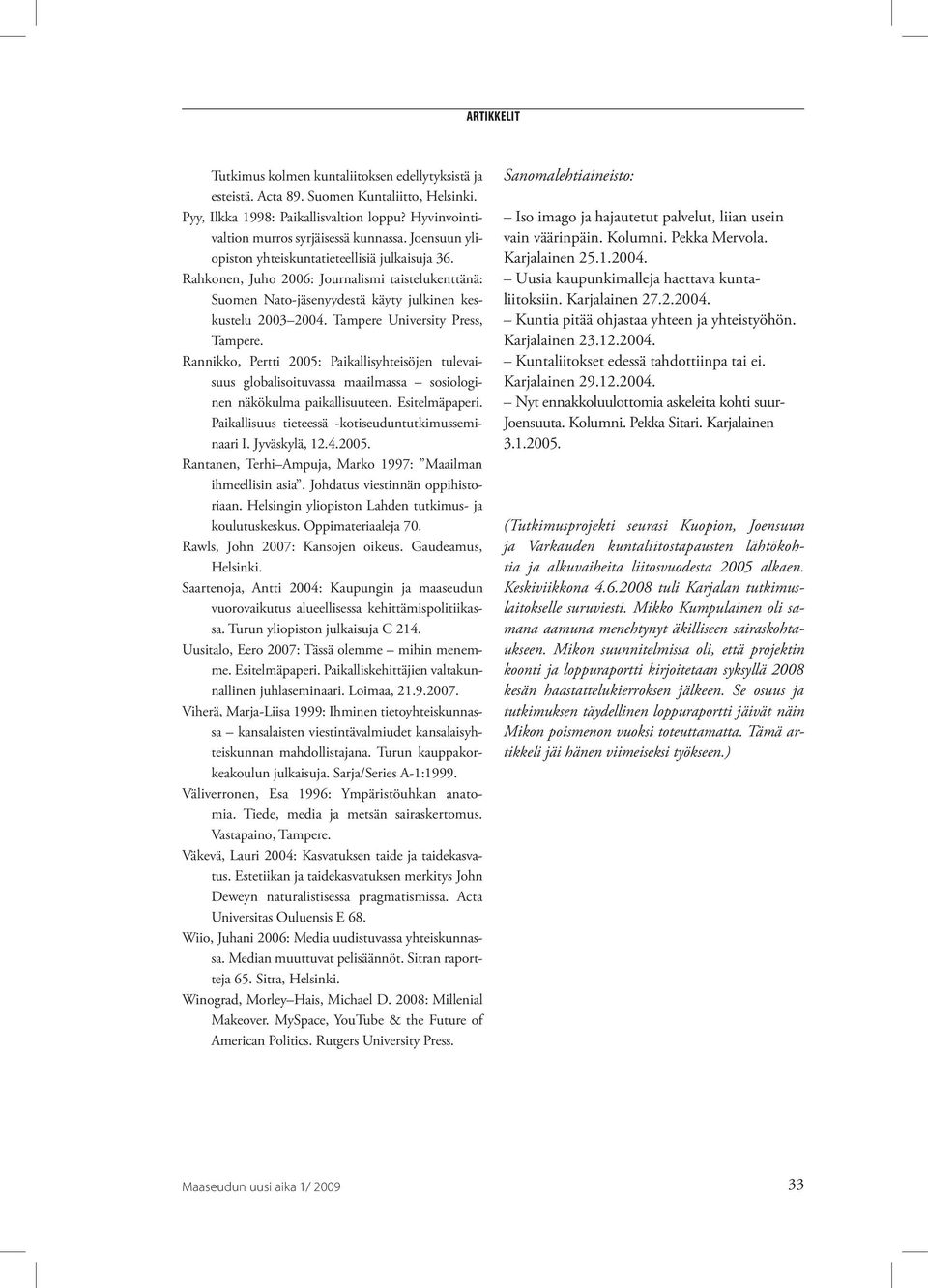 Tampere University Press, Tampere. Rannikko, Pertti 2005: Paikallisyhteisöjen tulevaisuus globalisoituvassa maailmassa sosiologinen näkökulma paikallisuuteen. Esitelmäpaperi.