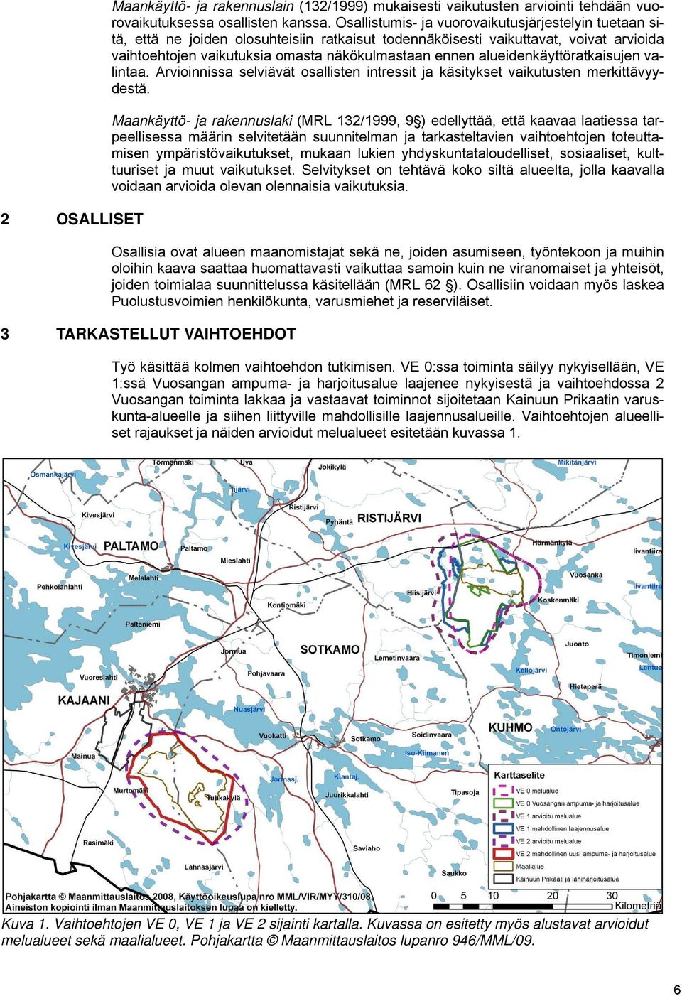 alueidenkäyttöratkaisujen valintaa. Arvioinnissa selviävät osallisten intressit ja käsitykset vaikutusten merkittävyydestä.